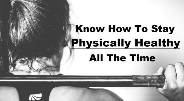Know How To Stay Physically Healthy All The Time Stay Physically Healthy